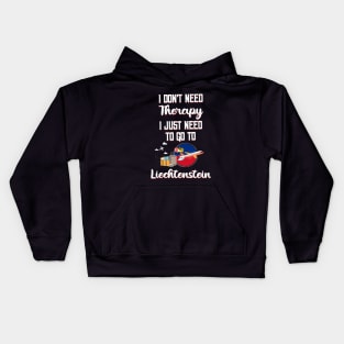 I Don't Need Therapy I Just Need To Go To Liechtenstein Kids Hoodie